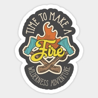 Time To Make A Fire Sticker